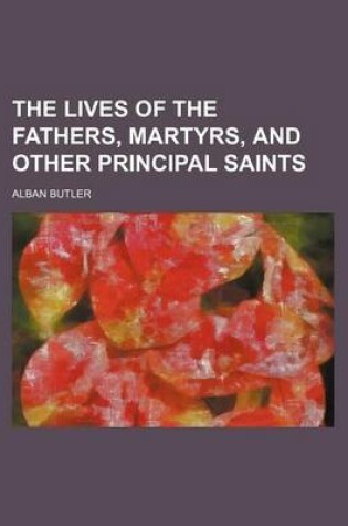 Cover of The Lives of the Fathers, Martyrs, and Other Principal Saints (Volume 6)