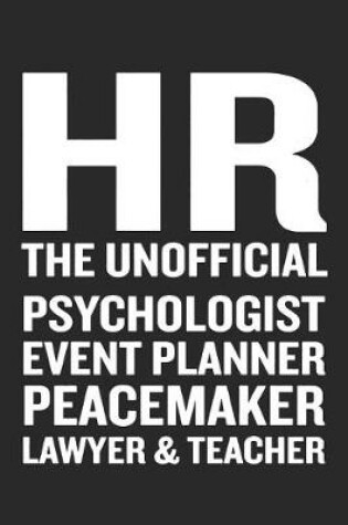 Cover of HR the Unofficial Psychologist Event Planner Peacemaker Lawyer & Teacher