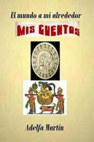 Cover of El mundo a mi alrededor (cuentos)