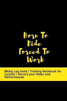 Book cover for Born To Ride Forced To Work