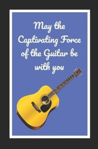 Cover of May The Captivating Force Of The Guitar Be With You