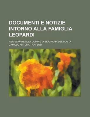 Book cover for Documenti E Notizie Intorno Alla Famiglia Leopardi; Per Servire Alla Compiuta Biografia del Poeta