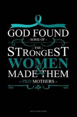Cover of God Found Some of the Strongest Women and Made Them Pkd Mothers