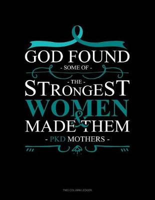 Book cover for God Found Some of the Strongest Women and Made Them Pkd Mothers