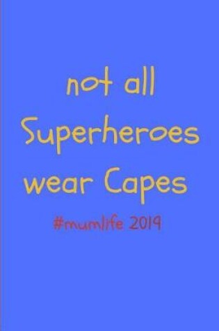 Cover of Not All Superheroes Wear Capes #mumlife