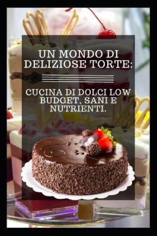 Cover of Un Mondo Di Deliziose Torte