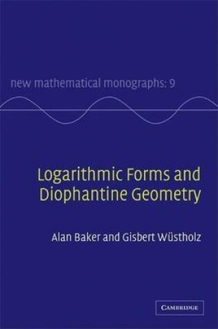 Cover of Logarithmic Forms and Diophantine Geometry. New Mathematical Monographs, Volume 9.
