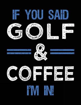 Book cover for If You Said Golf & Coffee I'm In