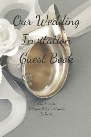 Cover of Our Wedding Invitation Guest Book Our Friends Relatives & Special Guest's To Invite