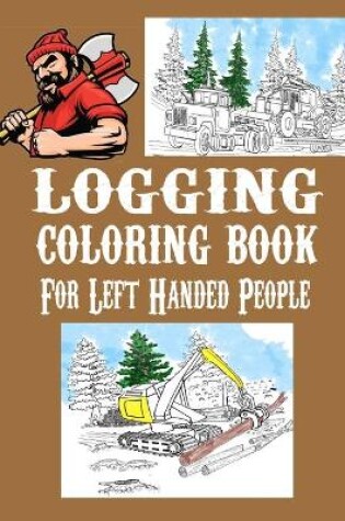 Cover of Logging Coloring Book For Left-Handed People