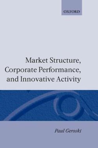 Cover of Market Structure, Corporate Performance, and Innovative Activity