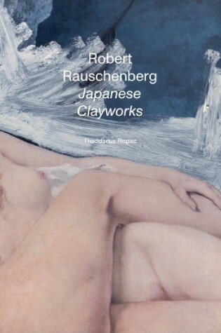 Cover of Robert Rauschenberg: Japanese Clayworks