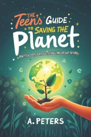 Cover of The Teen's Guide to Saving the Planet