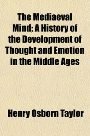 Cover of The Mediaeval Mind; A History of the Development of Thought and Emotion in the Middle Ages