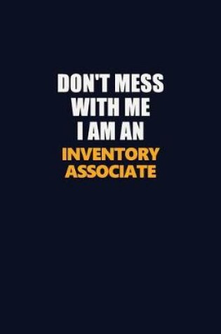 Cover of Don't Mess With Me Because I Am An Inventory Associate