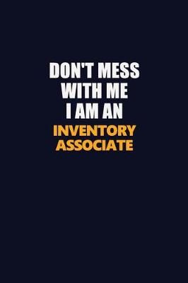 Book cover for Don't Mess With Me Because I Am An Inventory Associate