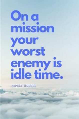 Cover of On a Mission Your Worst Enemy Is Idle Time