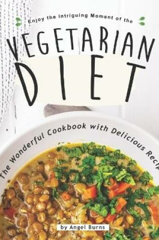 Cover of Enjoy the Intriguing Moment of the Vegetarian Diet