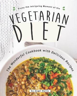 Book cover for Enjoy the Intriguing Moment of the Vegetarian Diet