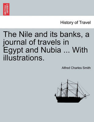 Book cover for The Nile and Its Banks, a Journal of Travels in Egypt and Nubia ... with Illustrations. Vol. I