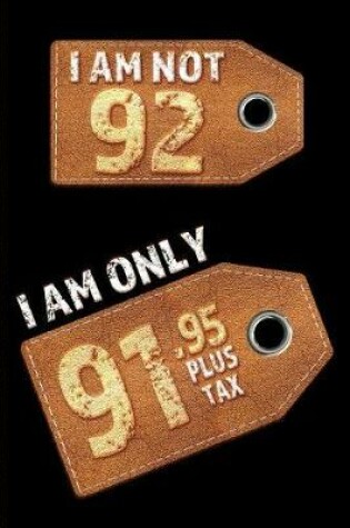 Cover of I am not 92 I am only 91.95 plus tax