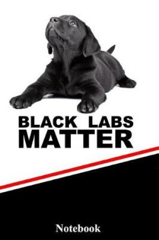 Cover of Black Labs Matter Notebook