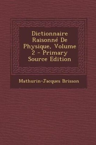 Cover of Dictionnaire Raisonne de Physique, Volume 2