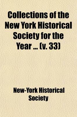 Book cover for Collections of the New York Historical Society for the Year (Volume 33)