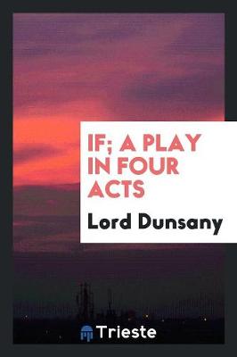 Book cover for If; A Play in Four Acts