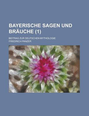 Book cover for Bayerische Sagen Und Brauche; Beitrag Zur Deutschen Mythologie (1)