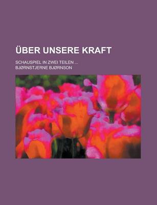 Book cover for Uber Unsere Kraft; Schauspiel in Zwei Teilen ...