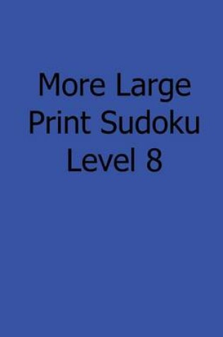Cover of More Large Print Sudoku Level 8