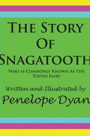 Cover of The Story Of Snagatooth---Who Is Commonly Known As The Tooth Fairy