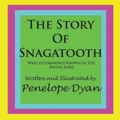 Book cover for The Story Of Snagatooth---Who Is Commonly Known As The Tooth Fairy