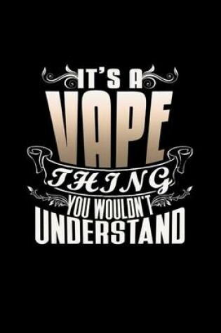 Cover of It's A Vape Thing You Wouldn't Understand