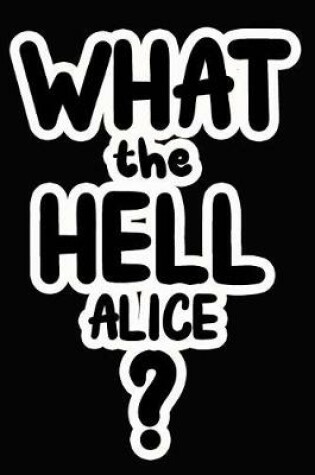 Cover of What the Hell Alice?
