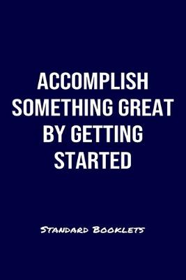 Book cover for Accomplish Something Great By Getting Started Standard Booklets