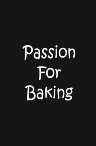 Cover of Passion For Baking - Notebook / Journal / Lined Pages / Quality Soft Matte Cover