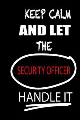 Book cover for Keep Calm and Let the Security Officer Handle It