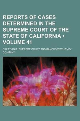 Cover of Reports of Cases Determined in the Supreme Court of the State of California (Volume 41 )