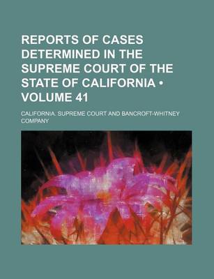 Book cover for Reports of Cases Determined in the Supreme Court of the State of California (Volume 41 )