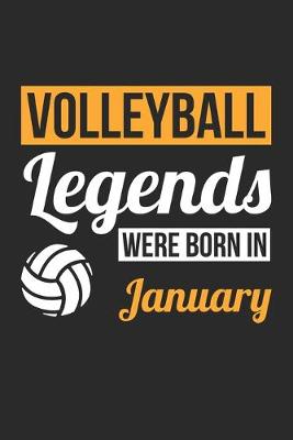 Book cover for Volleyball Legends Were Born In January - Volleyball Journal - Volleyball Notebook - Birthday Gift for Volleyball Player