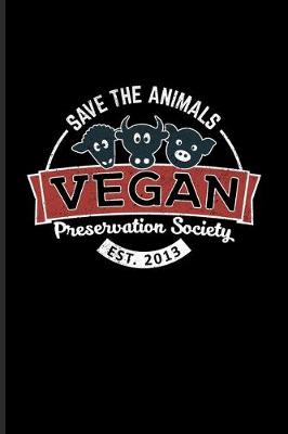 Book cover for Save The Animals Vegan Preservation Society Est. 2013