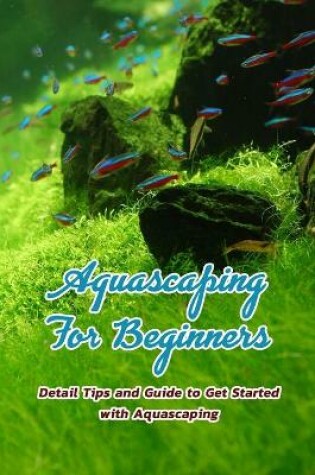 Cover of Aquascaping For Beginners