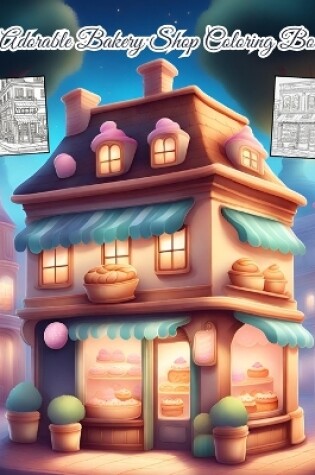 Cover of Adorable Bakery Shop Coloring Book