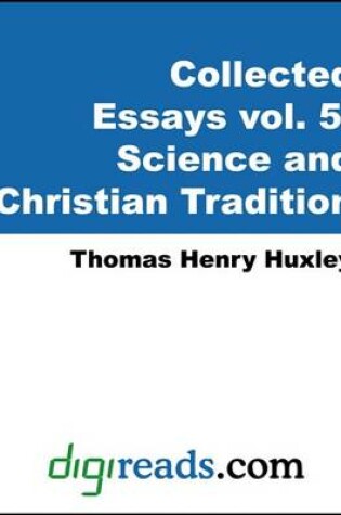 Cover of The Collected Essays of Thomas Henry Huxley, Volume 5 (Science and Christian Tradition)