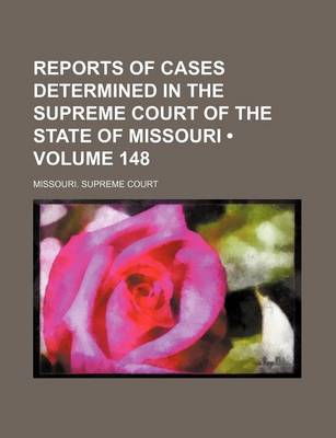 Book cover for Reports of Cases Determined in the Supreme Court of the State of Missouri (Volume 148)