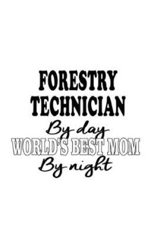 Cover of Forestry Technician By Day World's Best Mom By Night