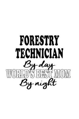 Book cover for Forestry Technician By Day World's Best Mom By Night