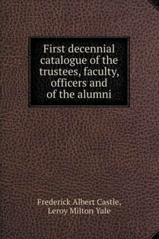 Cover of First decennial catalogue of the trustees, faculty, officers and of the alumni